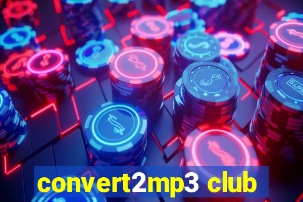 convert2mp3 club